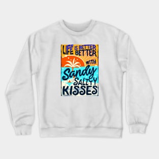 Life is better with salty kisses Crewneck Sweatshirt